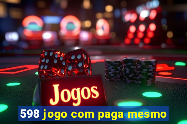 598 jogo com paga mesmo